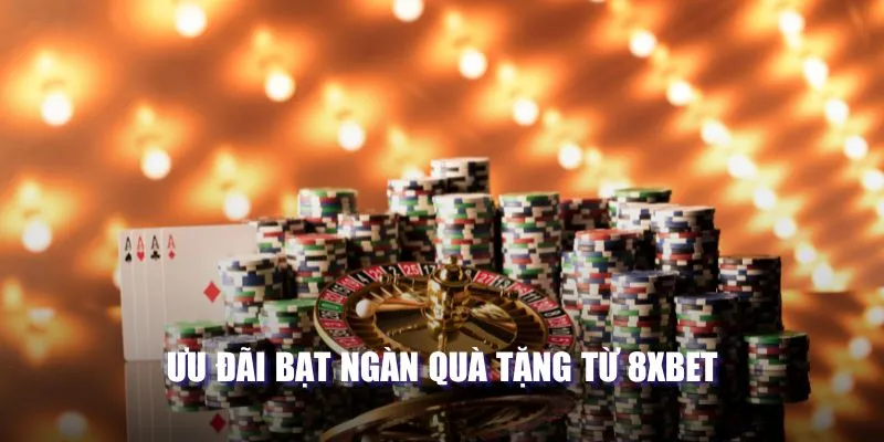 Ưu đãi bạt ngàn quà tặng từ 8XBET